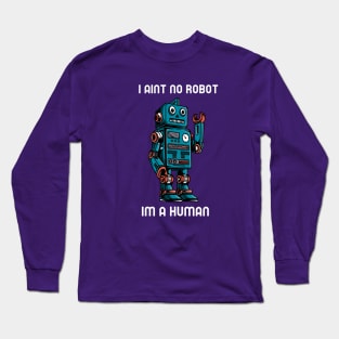 I AINT NO ROBOT IM A HUMAN cartoony robot Long Sleeve T-Shirt